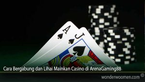 Cara Bergabung dan Lihai Mainkan Casino di ArenaGaming88